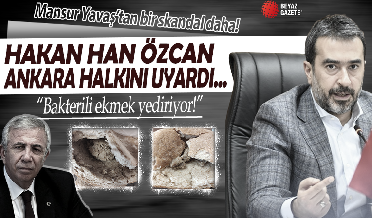 Hakan Han Özcan Ankara halkını uyardı! 'Mansur Yavaş, Ankaralılar'a bakterili ekmek yediriyor!'