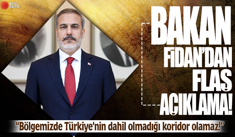 Bakan Fidan'dan flaş açıklama: Bölgemizde Türkiye'nin dahil olmadığı bir koridorun olması mümkün değil
