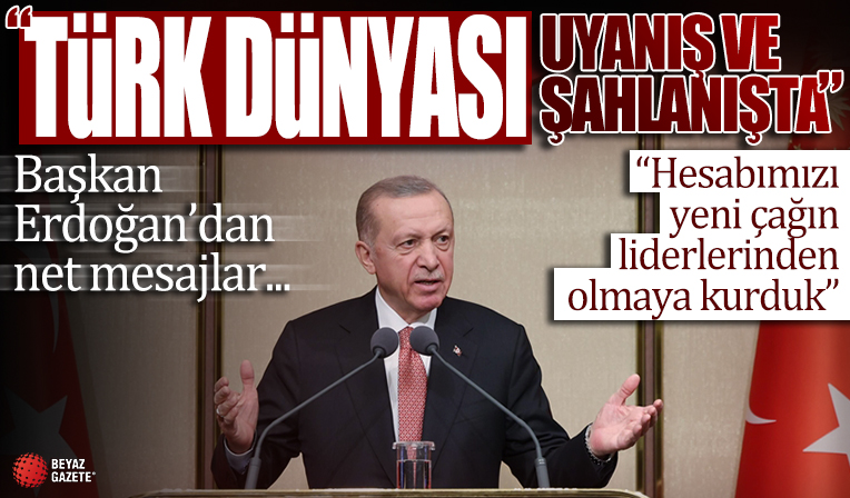 Başkan Erdoğan: Yeni bir çağın ayak sesleri duyuluyor!