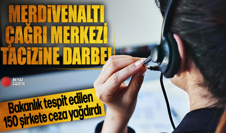 Merdivenaltı çağrı merkezleri dolandırıcılığına darbe! Bakanlık ceza yağdırdı