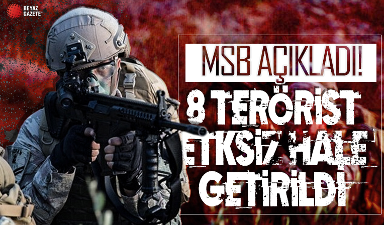 MSB açıkladı: 8 terörist etkisiz hale getirildi