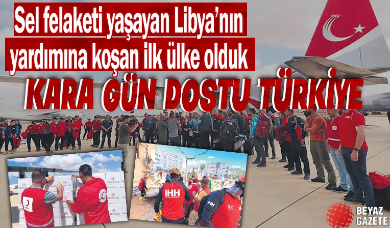 Sel felaketi yaşayan Libya’nın yardımına koşan ilk ülke olduk: Kara gün dostu Türkiye
