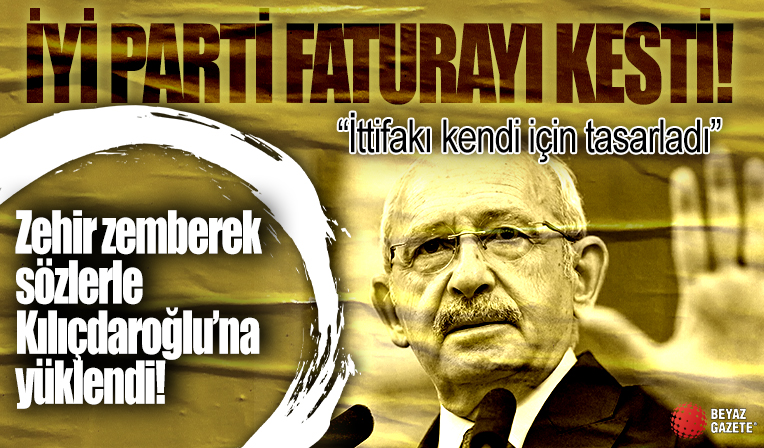İYİ Parti'den Kılıçdaroğlu'na zehir zemberek sözler! 'İttifakı kendi için tasarladı'