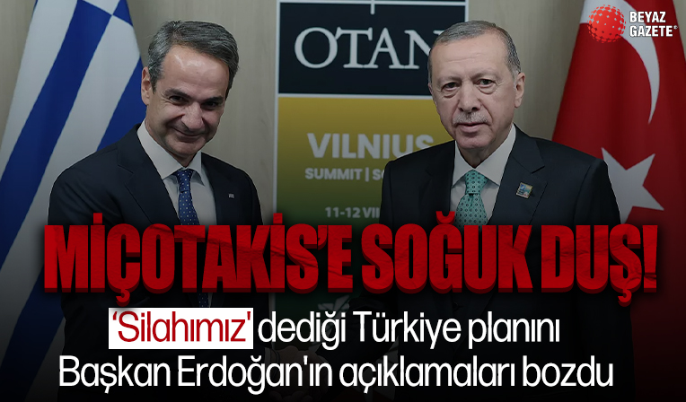 Miçotakis'e soğuk duş! 'Silahımız' dediği Türkiye planını Başkan Erdoğan'ın açıklamaları bozdu