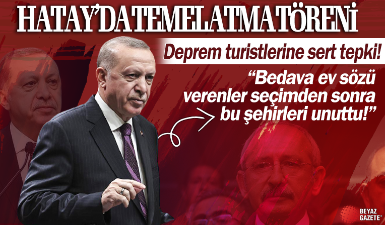 Başkan Erdoğan'dan Hatay'da önemli açıklamalar: 'Bedava ev' verenler deprem şehirlerinin yolunu unuttu