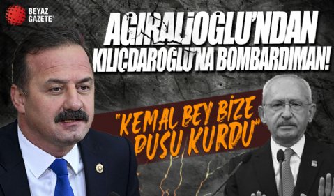 Eski İYİ Partili Yavuz Ağıralioğlu'ndan Kemal Kılıçdaroğlu'na bombardıman: Bize pusu kurdu