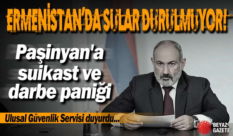 Ermenistan'da sular durulmuyor! Paşinyan'a suikast ve darbe paniği: Ulusal Güvenlik Servisi duyurdu...
