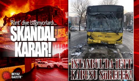 İETT otobüsleri dehşet saçarken İBB'den skandal karar: 'Rant' diye bağıranlardan tepki çeken hukuksuzluk