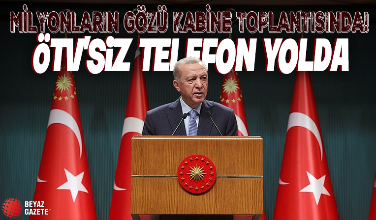 Milyonların gözü Kabine Toplantısı'nda! Gençlere ÖTV'siz telefon müjdesini Başkan Erdoğan verecek