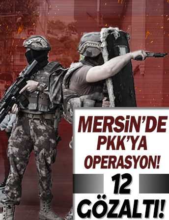 Mersin'de terör örgütü PKK'ya operasyon: 12 gözaltı kararı