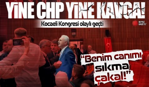 CHP Kocaeli Kongresi olaylı geçti: Çakal! Benim canımı sıkma