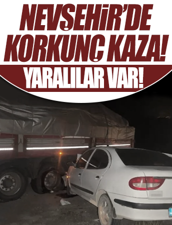 Nevşehir tırla otomobil çarpıştı: 4 yaralı