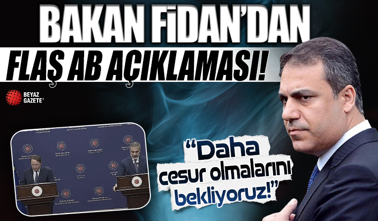 Dışişleri Bakanı Fidan’dan flaş AB açıklaması!