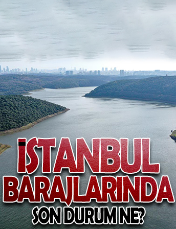 İstanbul barajlarında son durum!