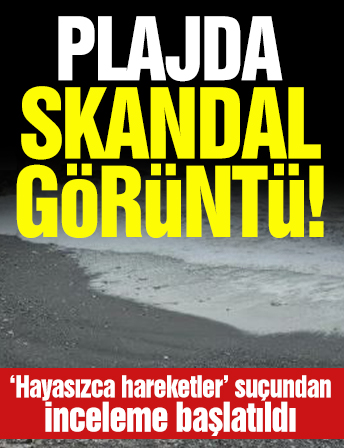 Plajda cinsel ilişkiye girdiler! O ilimizde skandal görüntü!