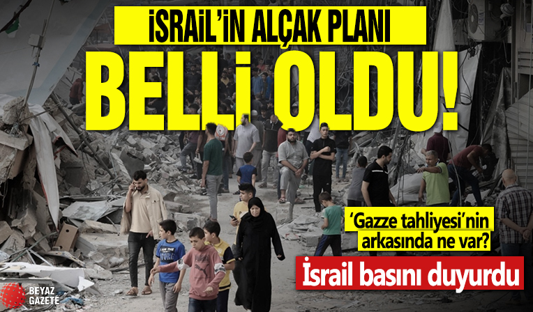 İsrail’in alçak planı belli oldu! ‘Gazze tahliyesi’nin arkasında ne var? İsrail basını duyurdu
