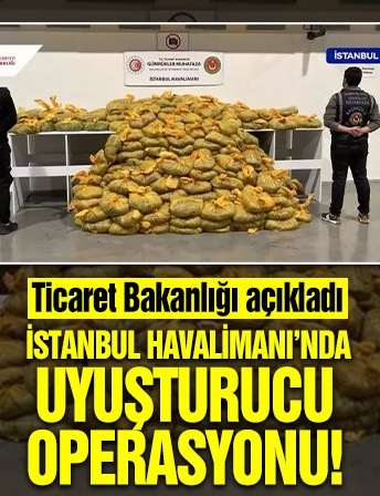 Ticaret Bakanlığı açıkladı: İstanbul Havalimanı'nda 568 kg uyuşturucu ele geçirildi