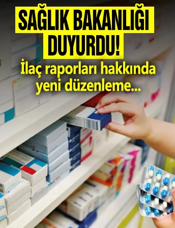 Sağlık Bakanlığı duyurdu! İlaç raporları hakkında yeni düzenleme...