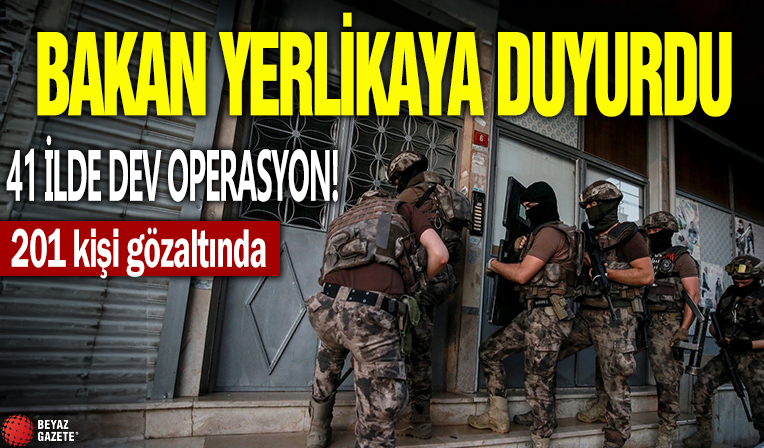 41 ilde dev operasyon: 201 kişi gözaltında!