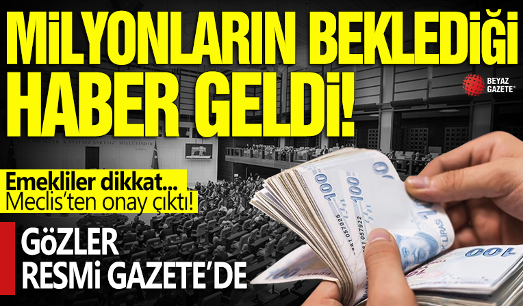 Milyonlarca emeklinin beklediği onay Meclis'ten çıktı: En düşük maaş 10 bin lira olacak