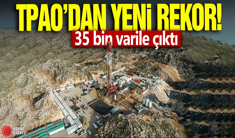 TPAO'dan yeni rekor! 35 bin varile çıktı
