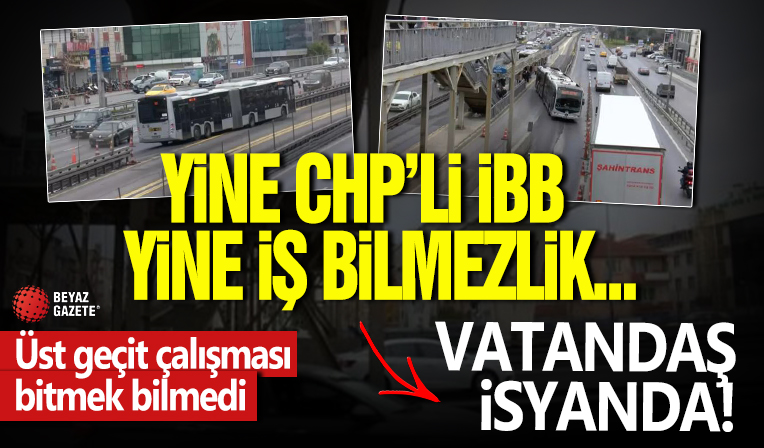 İstanbul'da bitmek bilmeyen üst geçit... İBB'nin çalışmasında vatandaşlar isyan etti