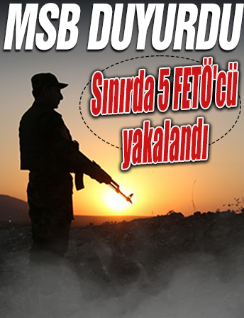 Sınırda 5 FETÖ'cü yakalandı