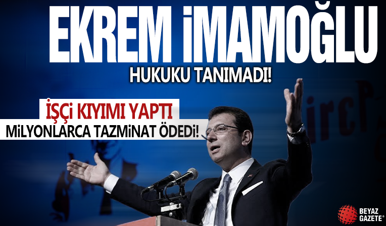 Ekrem İmamoğlu hukuku tanımadı! İşçi kıyımı yapan İBB 5 milyon tazminat ödedi