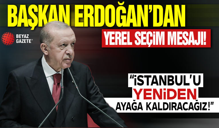 Başkan Erdoğan'dan yerel seçim mesajı! 