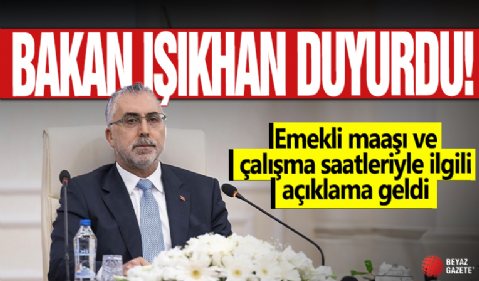 Bakan Işıkhan duyurdu! Emekli maaşı ve çalışma saatleriyle ilgili açıklama geldi