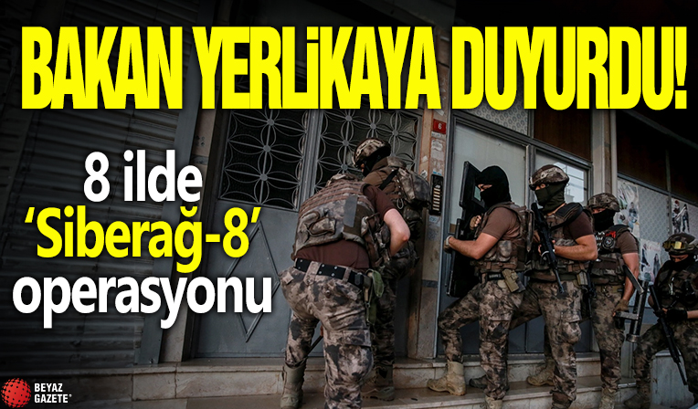 Bakan Yerlikaya duyurdu! 8 ilde 'Siberağ-8' operasyonu