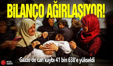 Bilanço ağırlaşıyor! Gazze'de can kaybı 41 bin 638'e yükseldi