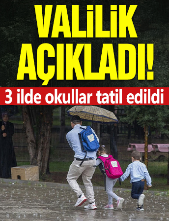 Valilik açıkladı! 3 ilde okullar tatil edildi