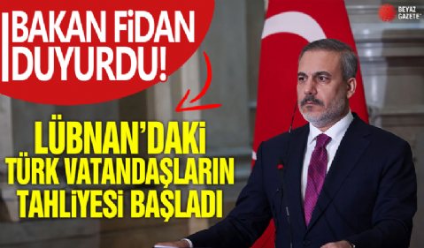 Bakan Fidan duyurdu: Lübnan'daki Türk vatandaşlarının tahliyesi başladı