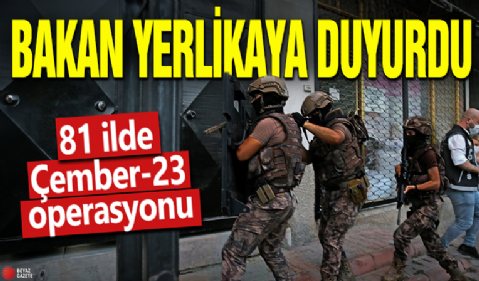 Bakan Yerlikaya duyurdu! 81 ilde Çember-23 operasyonu