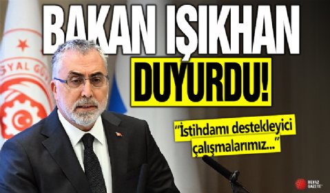 Çalışma Bakanı Işıkhan: İstihdamı destekleyici çalışmalarımızı sürdüreceğiz