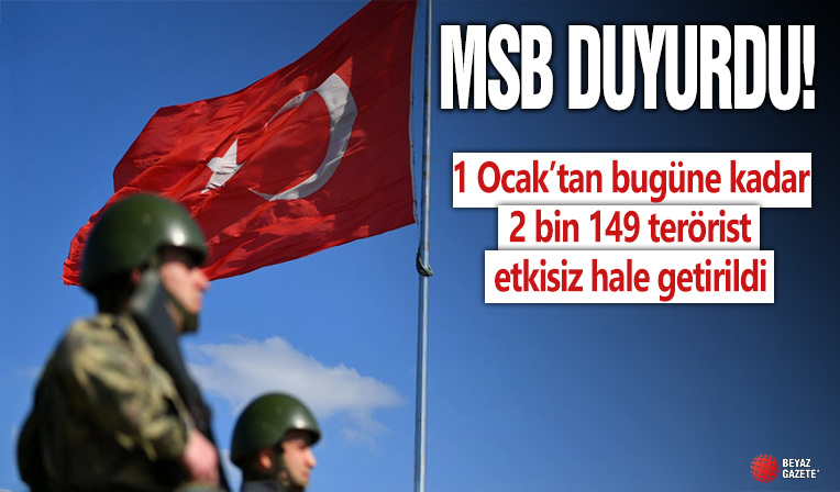 MSB: 1 Ocak’tan bugüne kadar 2 bin 149 terörist etkisiz hale getirildi