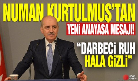 Numan Kurtulmuş'tan yeni anayasa mesajı! 'Darbeci ruh hala gizli'