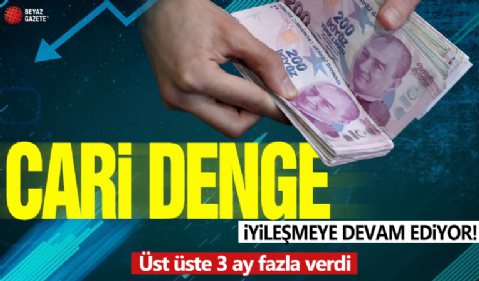 Cari işlemler hesabı üst üste 3 ay fazla verdi!