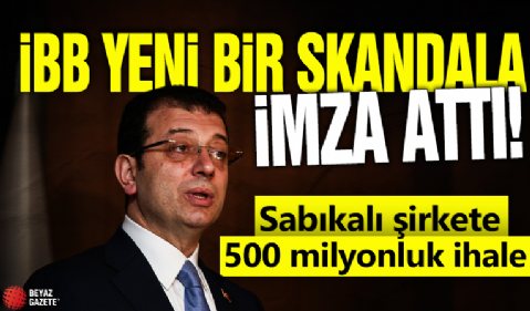 İBB yeni bir skandala daha imza attı! Sabıkalı şirkete 500 milyonluk ihale