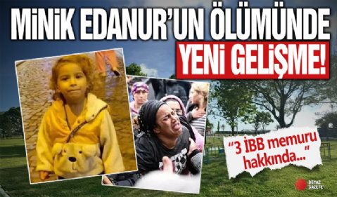 Minik Edanur'un önümünde yeni gelişme! Valilik harekete geçti: 3 İBB memuru hakkında...