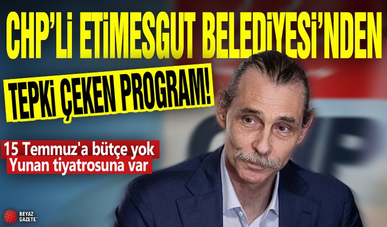 CHP’li Etimesgut Belediyesi’nden tepki çeken program! 15 Temmuz'a bütçe yok Yunan tiyatrosuna var