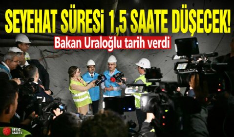 Seyahat süresi 1,5 saate düşecek! Bakan Uraloğlu tarih verdi