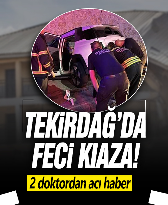 Tekirdağ'da feci kaza! 2 doktordan acı haber