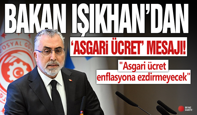 Bakan Işıkhan'dan 'asgari ücret' mesajı