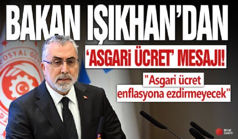 Bakan Işıkhan'dan 'asgari ücret' mesajı