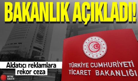 Bakanlık açıkladı! Aldatıcı reklamlara rekor ceza