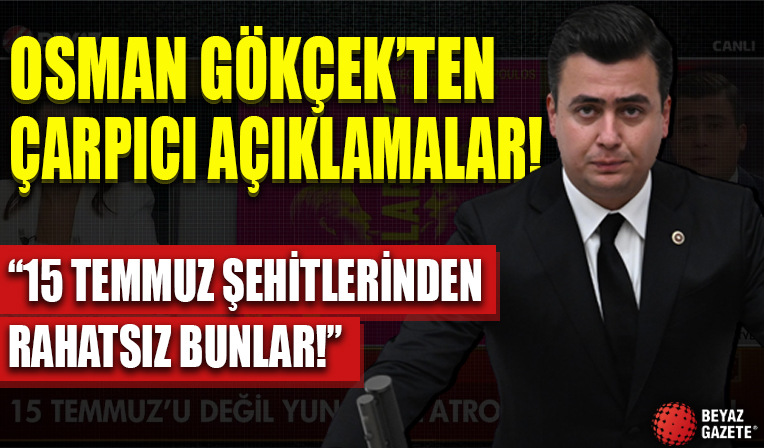 AK Parti Ankara Milletvekili Osman Gökçek'ten çarpıcı açıklamalar!