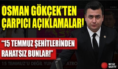 AK Parti Ankara Milletvekili Osman Gökçek'ten çarpıcı açıklamalar!