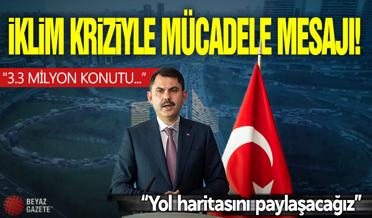 Bakan Kurum'dan iklim kriziyle mücadele mesajı: COP29'da ülkemizin 2053'e giden yol haritasını paylaşacağız